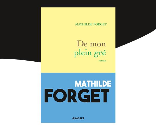 De Mon plein gré, Mathilde Forget (éditions Grasset)