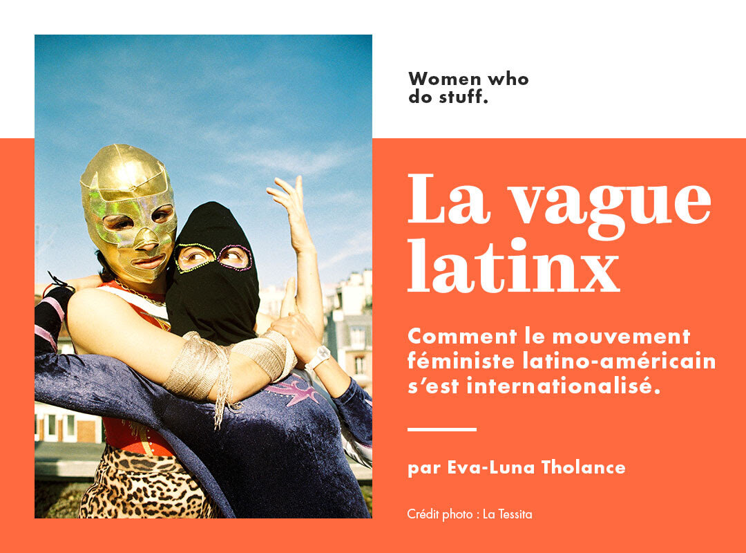 La vague latinx : comment le mouvement féministe latino-américain s’est internationalisé.